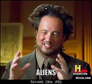 Click image for larger version. 

Name:	9cef162d_history-channel-alien-guy-meme-generator-aliens-98f63b.jpeg 
Views:	255 
Size:	28.7 KB 
ID:	1316